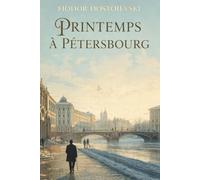 Un Printemps à Pétersbourg par Fiodor Dostoïevski: Un roman psychologique au cœur de Saint-Pétersbourg
