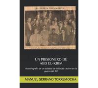 UN PRISIONERO DE ABD EL-KRIM: Autobiografía de un soldado de Vallecas cautivo en la guerra del RIF