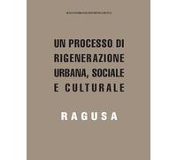 Un processo di rigenerazione urbana, sociale e culturale. Ragusa (Temi e ricerche)