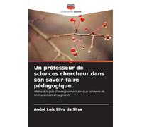 Un professeur de sciences chercheur dans son savoir-faire pédagogique: Méthodologies d'enseignement dans un contexte de formation des enseignants