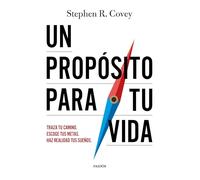 Un propósito para tu vida: Traza tu camino. Escoge tus metas. Haz realidad tus sueños. (Biblioteca Covey)