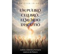 UN PUEBLO CELEBRÓ, EL MUNDO DISCUTIÓ: Justicia, violencia y fe tras la captura de Maduro
