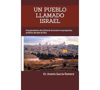 UN PUEBLO LLAMADO ISRAEL: Una panorámica de la historia de Israel en la perspectiva profética del plan de Dios