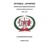 Un pueblo... un partido : fundación y trayectoria del Partido Social Demócrata Hnchakian : Centésimo Trigésimo Aniversario, 1887-2017 / Dr. Eduardo Dante Asilian.