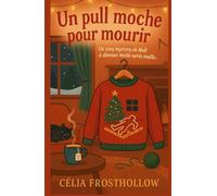 Un pull moche pour mourir: Un cosy mystery de Noël à dénouer maille après maille…
