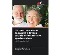Un quartiere come comunità e lavoro sociale orientato allo spazio sociale: Inclusione degli anziani