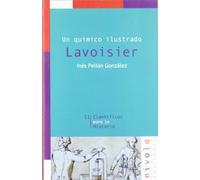 Un químico ilustrado. Lavoisier: 11 (Científicos para la Historia)