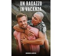 Un Ragazzo in Vacanza: Racconti Erotici Gay di Sesso Esplicito per Uomini Adulti