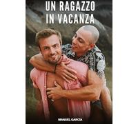 Un Ragazzo in Vacanza: Racconti Erotici Gay di Sesso Esplicito per Uomini Adulti: 164