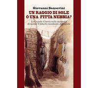 Un raggio di sole, o una fitta nebbia? La Grande Guerra nelle memorie di nonno Umberto riordinate dal nipote (Cammei)