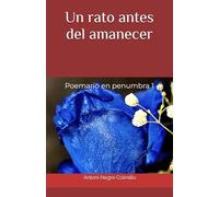 Un rato antes del amanecer: Poemario en penumbra 1