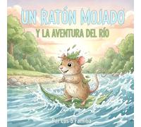 Un Ratón Mojado y la Aventura del Río: Una nueva amistad. (Las Aventuras del Ratón Mojado. The Wet Mouse Adventures)