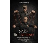 Un Re e il Suo Burattino: Vittorio Emanuele III e Benito Mussolini