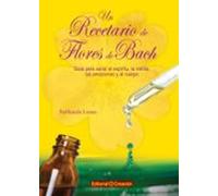 Un Recetario De Flores De Bach. Guía Para Sanar El Espiritu, La Mente, Las Emociónes Y El Cuerpo (Salud Y Naturismo) - 9788415676188 (SALUD NATURAL)