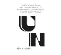 UN: Reclaiming Your Power by Letting Go (The UN. FUCK. ABLE. SERIES)