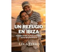 UN REFUGIO EN IBIZA: Cuando perder el norte es la única forma de encontrarse (Los Hombres de Ibiza)