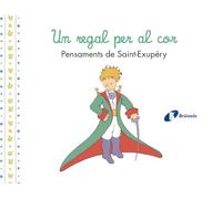 Un regal per al cor. Pensaments d'Antoine de Saint-Exupéry (Catalá - A PARTIR DE 3 ANYS - PERSONATGES - El petit príncep)