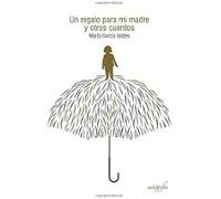 Un Regalo Para Mi Madre Y Otros Cuentos