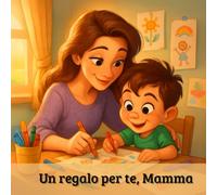 Un regalo per te, Mamma: Cara Mamma, voglio celebrarti con ricordi, foto, disegni e sogni per il futuro