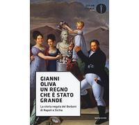 Un regno che è stato grande. La storia negata dei Borboni di Napoli e Sicilia (Oscar storia)