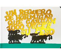 Un reguero de hormigas que cargan 1000 veces su peso: 8 (Libros Asombrosos)