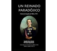 UN REINADO PARADÓJICO: ALFONSO XIII: Historia de España de 1886 a 1941
