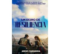 UN REINO DE RESILIENCIA: CUANDO LA VOZ DE LA GRACIA TE DICE: ¡LEVÁNTATE Y RESPLANDECE OTRA VEZ!