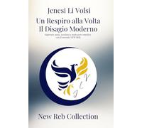 Un Respiro alla Volta - Il Disagio Moderno: Superare ansia, tensioni e malessere emotivo con il metodo NEW REB