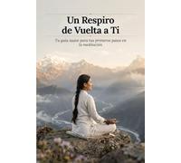Un Respiro de Vuelta a Ti: Tu guía suave para tus primeros pasos en la meditación (Sacred Lotus Healing)