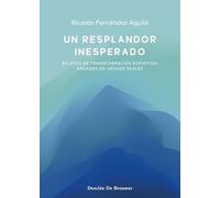 Un resplandor inesperado. Relatos de transformación espiritual basados en hechos reales.: 118 (A los cuatro vientos)