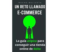 UN RETO LLAMADO ECOMMERCE - La guía atípica para conseguir una tienda online de éxito: Estrategias (que sí funcionan) y pasos necesarios que nadie te ... Sin adornos ni enlaces de afiliado.