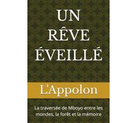 UN RÊVE ÉVEILLÉ: La traversée de Mboyo entre les mondes, la forêt et la mémoire