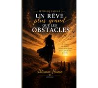 Un rêve plus grand que les obstacles: Le récit d'une femme qui a choisi de ne jamais abandonner.