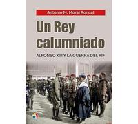 Un Rey calumniado: Alfonso XIII y la Guerra del Rif