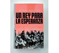 Un rey para la Esperanza: la España humanitaria de Alfonso XIII en lagran Guerra