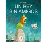 Un rey sin amigos (Castellano - A PARTIR DE 3 AÑOS - ÁLBUMES - Cubilete)