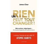 Un rien peut tout changer !: Micro-actions, méga-impact... De minuscules changements vont transformer votre vie