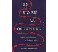 Un Rio En La Oscuridad: La Huida De Un Hombre De Corea Del Norte