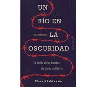 Un río en la oscuridad. La huida de un hombre de Corea del Norte | Masaje Ishikawa