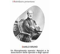 Un Risorgimento operaio: Mazzini e le associazioni delle operaie e degli operai (Robin&sons)