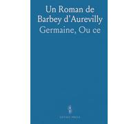 Un Roman de Barbey d'Aurevilly: "Germaine", Ou "ce Qui Ne Meurt Pas"
