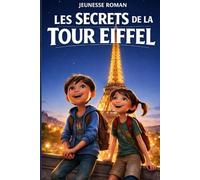 Un roman pour les enfants de 8 à 12 ans: Les Secret de la Tour Eiffel - Un roman d’aventure captivant plein de mystère et d’action à travers une ... et éducative. (Les Aventuriers du Quotidien)