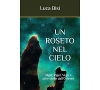 Un roseto nel cielo: Algol, Rigel, Vega e altre stelle dall’Oriente