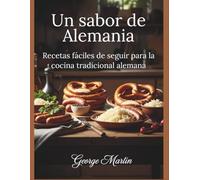 Un sabor de Alemania: Recetas fáciles de seguir para la cocina tradicional alemana