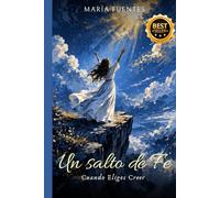 UN SALTO DE FÉ: Cuando Eliges Creer