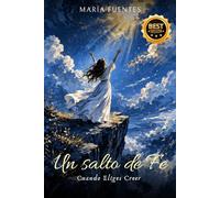 UN SALTO DE FÉ: Cuando Eliges Creer