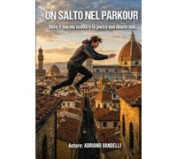 Un salto nel parkour: Gambe nel vuoto, testa sul collo (storie di vita)