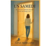 UN SAMEDI : Et si un jour ordinaire devenait le jour qui change tout ?: Un roman sur la force d’une mère, la patience du cœur et la beauté des retrouvailles inattendues
