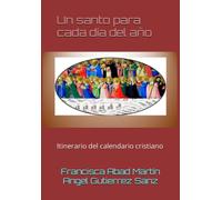 Un santo para cada día del año: Itinerario del calendario cristiano