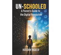 Un-Schooled: A Parent’s Guide to the Digital Revolution
